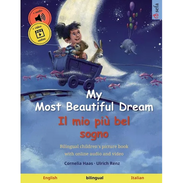 My Most Beautiful Dream - Il mio più bel sogno (English - Italian): Bilingual children's book, age 2-3 and up, with audio and video