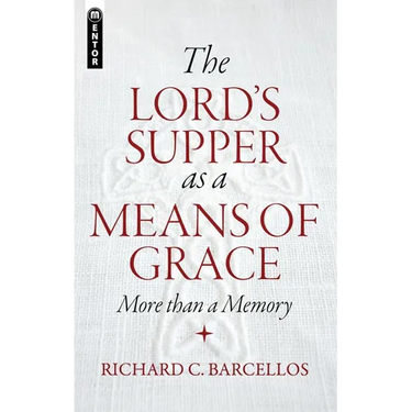 The Lord's Supper as a Means of Grace: More Than a Memory