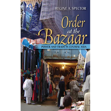 Order at the Bazaar: Power and Trade in Central Asia