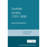 Scottish Society 1707-1830: Beyond Jacobitism, Towards Industrialisation