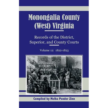 Monongalia County, (West) Virginia Records of the District, Superior, and County Courts, Volume 12: 1822-1823