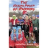 The Healing Power of Running: A Guide to Healing the Body, Mind, and Spirit