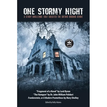 One Stormy Night: A Story Challenge that Created the Gothic Horror Genre Frankenstein, or A Modern Prometheus The Vampyre Fragment of a Novel