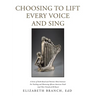Choosing to Lift Every Voice and Sing: A Series of Faith-Based and Patriotic Mini-Seminars for Teaching and Mentoring African American Youth (And Thei