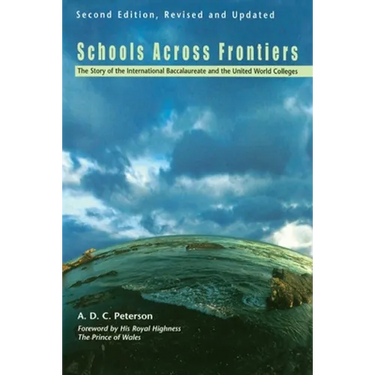 Schools Across Frontiers: The Story of the International Baccalaureate and the United World Colleges
