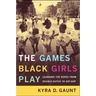 The Games Black Girls Play: Learning the Ropes from Double-Dutch to Hip-Hop