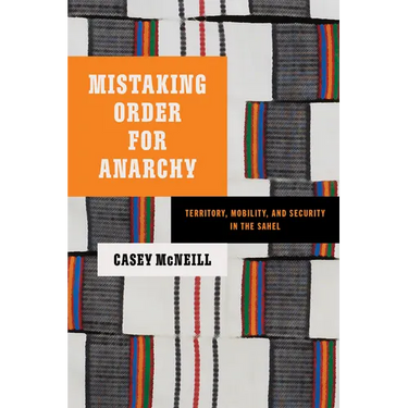 Mistaking Order for Anarchy: Territory, Mobility, and Security in the Sahel