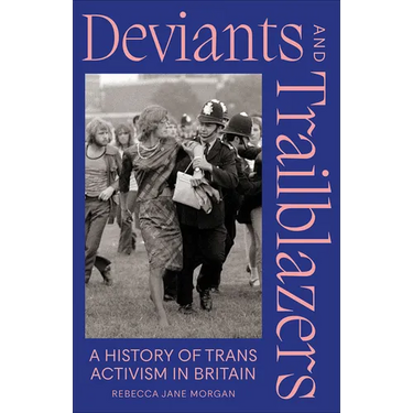Deviants and Trailblazers: A History of Trans Activism in Britain