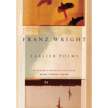 Earlier Poems of Franz Wright