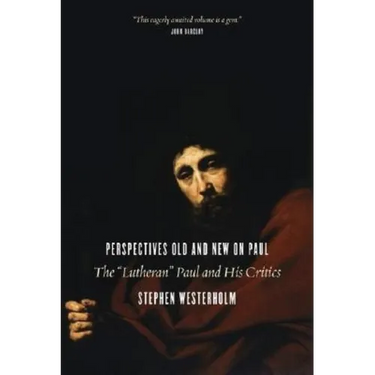 Perspectives Old and New on Paul: The "Lutheran" Paul and His Critics