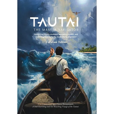Tautai: The Master Navigator-Navigating Pacific students' education, health, and wellbeing from a Pacific leadership perspective