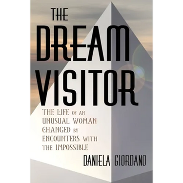 The Dream Visitor: the Life of an Unusual Woman Changed by Encounters with The Impossible