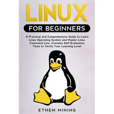 Linux for Beginners: A Practical and Comprehensive Guide to Learn Linux Operating System and Master Linux Command Line. Contains Self-Evaluation Tests