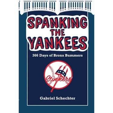 Spanking the Yankees: 366 Days of Bronx Bummers
