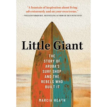 Little Giant: The Story of Aruba's Surf Shop and the Rebels Who Built It