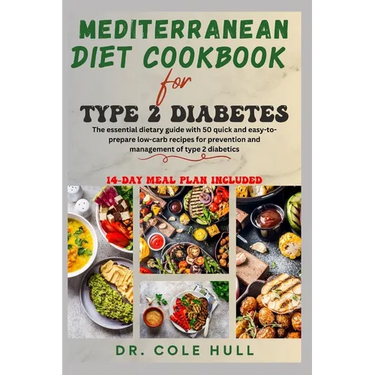 Mediterranean Diet Cookbook for Type 2 Diabetes: The essential dietary guide with 50 quick and easy-to-prepare low-carb recipes for prevention and man