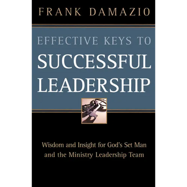 Effective Keys to Successful Leadership: Wisdom and Insight for God's Set Man and the Ministry Leadership Team