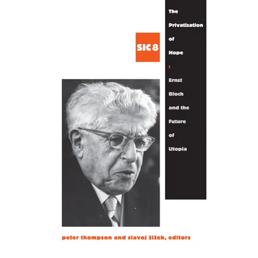 The Privatization of Hope: Ernst Bloch and the Future of Utopia, SIC 8