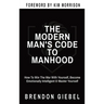 The Modern Man's Code to Manhood: How To Win The War With Yourself, Become Emotionally Intelligent & Master Yourself