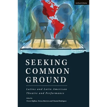 Seeking Common Ground: Latinx and Latin American Theatre and Performance