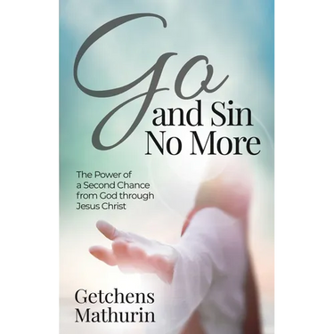 Go, and Sin No More: The Power of a Second Chance from God through Jesus Christ