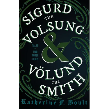 Sigurd the Volsung and Völund the Smith - Tales of Two Norse Heroes