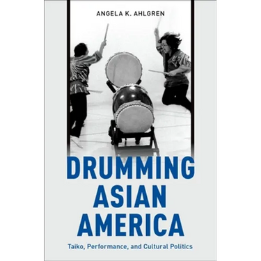 Drumming Asian America: Taiko, Performance, and Cultural Politics