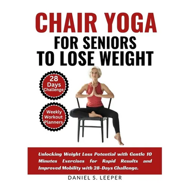 Chair Yoga For Seniors to Lose Weight: Unlocking Weight Loss Potential with Gentle 10 Minutes Exercises for Rapid Results and Improved Mobility with 2