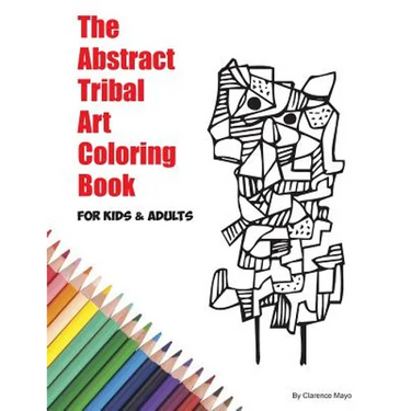 The Abstract Tribal Art Coloring Book for Kids & Adults