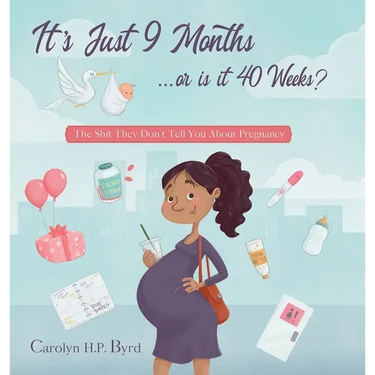 Nine Months or Forty Weeks?: The Shit They Don't Tell You About Pregnancy