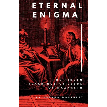 Eternal Enigma: The Hidden Teachings Of Jesus Of Nazareth