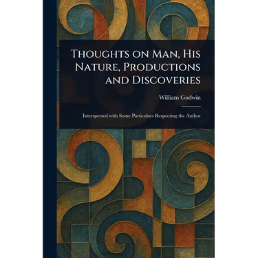 Thoughts on Man, His Nature, Productions and Discoveries