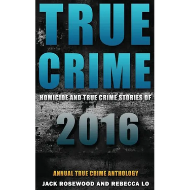 True Crime: Homicide & True Crime Stories of 2016