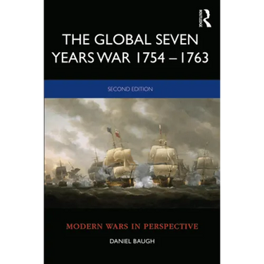 The Global Seven Years War 1754-1763: Britain and France in a Great Power Contest