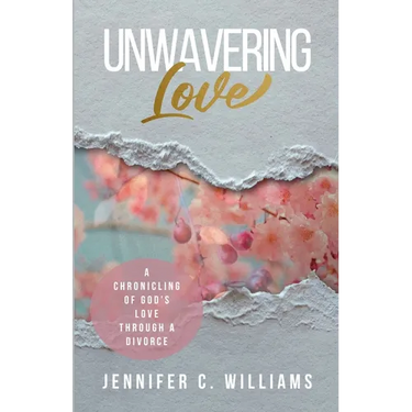 Unwavering Love: A Chronicling of God's Love Through a Divorce