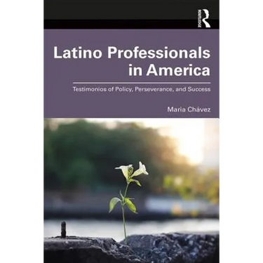 Latino Professionals in America: Testimonios of Policy, Perseverance, and Success