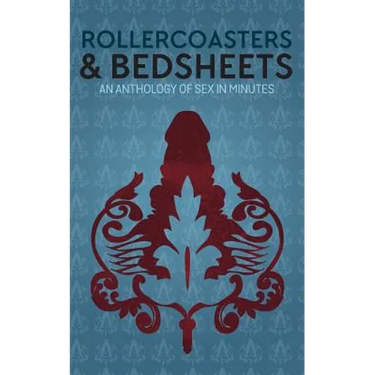 Rollercoasters & Bedsheets: An Anthology Of Sex In Minutes