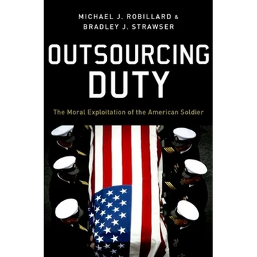 Outsourcing Duty: The Moral Exploitation of the American Soldier