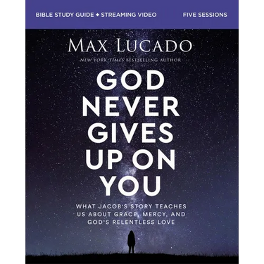God Never Gives Up on You Bible Study Guide Plus Streaming Video: What Jacob's Story Teaches Us about Grace, Mercy, and God's Relentless Love