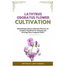Lathyrus Odoratus Flower Cultivation: Maintaining Lathyrus Odoratus Flowers: An Complete Handbook for Enjoying and Growing These Gorgeous Plants