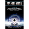 Manifesting: A Method for Manifesting Exceptional Wealth (How to Master and Apply Abundance Mindset in Your Life)
