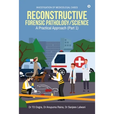 Reconstructive Forensic Pathology/Science: A Practical Approach (Part 1)