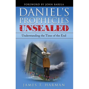 Daniel's Prophecies Unsealed: Understanding the Time of the End