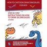 How to Draw Cartoon Dinosaurs for Kids (Step by step instructions on how to draw 38 dinosaurs)