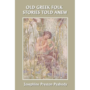 Old Greek Folk Stories Told Anew: A First Book of Greek Mythology (Yesterday's Classics)