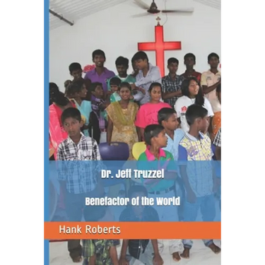 Dr. Jeff Truzzel, Benefactor of the World