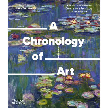 A Chronology of Art: A Timeline of Western Culture from Prehistory to the Present