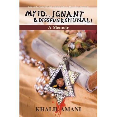 My id ý Ignant & Dissfunkshunal!: Life in the Yahweh Cult and the Witness Protection Program