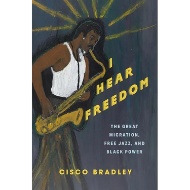 I Hear Freedom: The Great Migration, Free Jazz, and Black Power