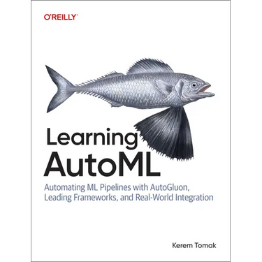 Learning Automl: Automating ML Pipelines with Autogluon, Leading Frameworks, and Real-World Integration